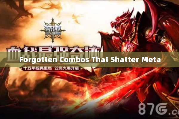 Forgotten Combos That Shatter Meta