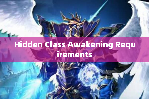 Hidden Class Awakening Requirements