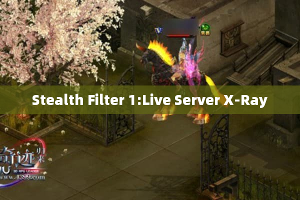 Stealth Filter 1:Live Server X-Ray